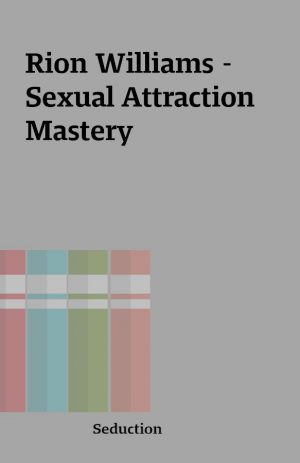 Rion Williams – Sexual Attraction Mastery