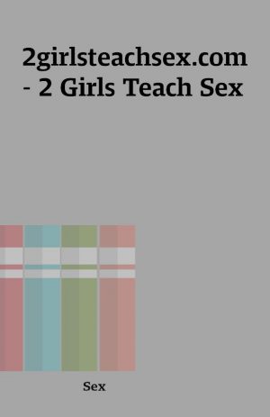 2girlsteachsex.com – 2 Girls Teach Sex