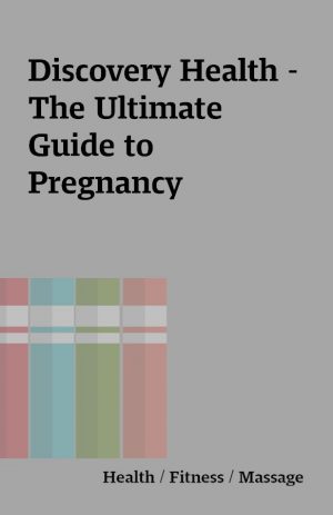 Discovery Health – The Ultimate Guide to Pregnancy