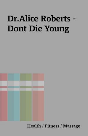 Dr.Alice Roberts – Dont Die Young