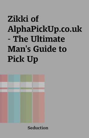 Zikki of AlphaPickUp.co.uk – The Ultimate Man’s Guide to Pick Up