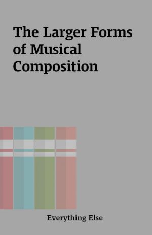 The Larger Forms of Musical Composition