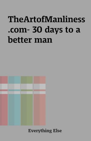 TheArtofManliness.com- 30 days to a better man