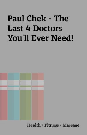 Paul Chek – The Last 4 Doctors You’ll Ever Need!