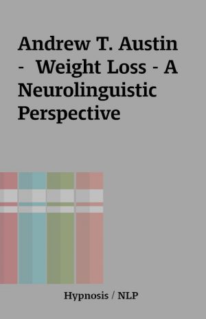 Andrew T. Austin   –  Weight Loss – A Neurolinguistic Perspective