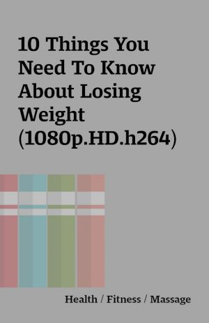 10 Things You Need To Know About Losing Weight (1080p.HD.h264)