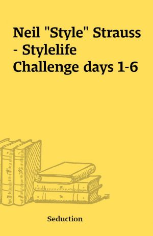 Neil “Style” Strauss – Stylelife Challenge days 1-6