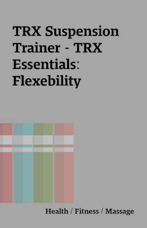 TRX Suspension Trainer – TRX Essentials: Flexebility