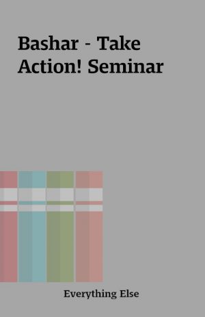 Bashar – Take Action! Seminar