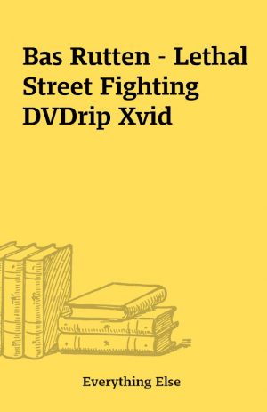 Bas Rutten – Lethal Street Fighting DVDrip Xvid