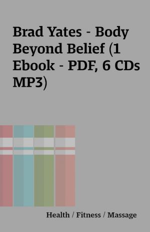 Brad Yates – Body Beyond Belief (1 Ebook – PDF, 6 CDs MP3)