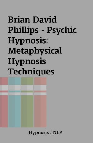 Brian David Phillips – Psychic Hypnosis: Metaphysical Hypnosis Techniques