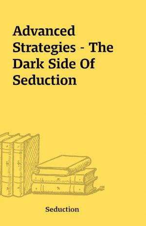 Advanced Strategies – The Dark Side Of Seduction