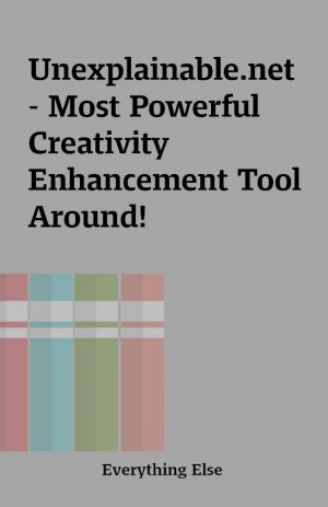 Unexplainable.net – Most Powerful Creativity Enhancement Tool Around!