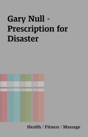 Gary Null – Prescription for Disaster