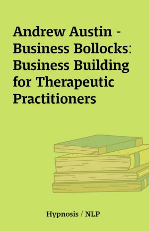 Andrew Austin – Business Bollocks: Business Building for Therapeutic Practitioners