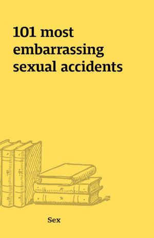 101 most embarrassing sexual accidents