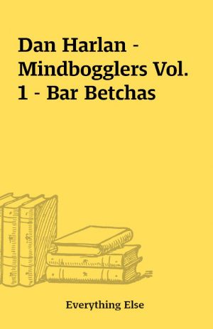 Dan Harlan – Mindbogglers Vol. 1 – Bar Betchas