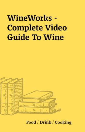 WineWorks – Complete Video Guide To Wine