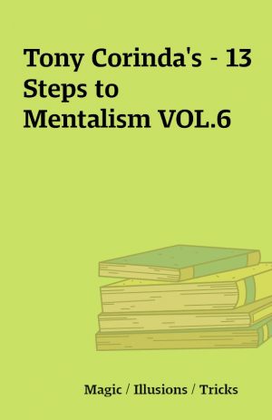 Tony Corinda’s – 13 Steps to Mentalism VOL.6