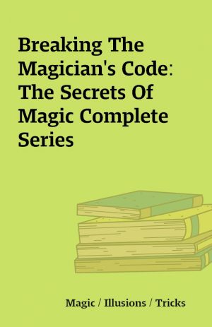Breaking The Magician’s Code: The Secrets Of Magic Complete Series