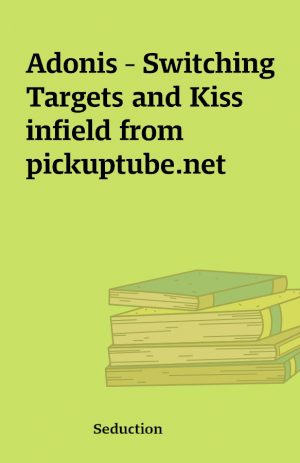 Adonis – Switching Targets and Kiss  infield from pickuptube.net