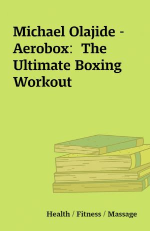 Michael Olajide – Aerobox:  The Ultimate Boxing Workout