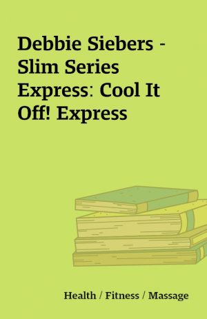 Debbie Siebers – Slim Series Express: Cool It Off! Express