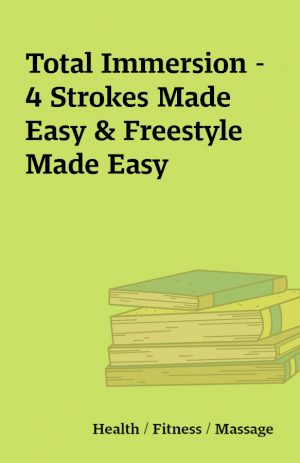 Total Immersion – 4 Strokes Made Easy & Freestyle Made Easy