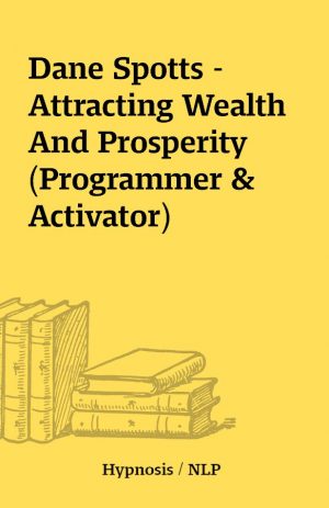 Dane Spotts – Attracting Wealth And Prosperity (Programmer & Activator)