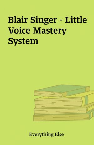 Blair Singer – Little Voice Mastery System