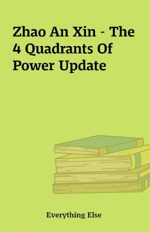 Zhao An Xin – The 4 Quadrants Of Power Update