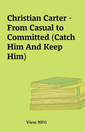 Christian Carter – From Casual to Committed (Catch Him And Keep Him)