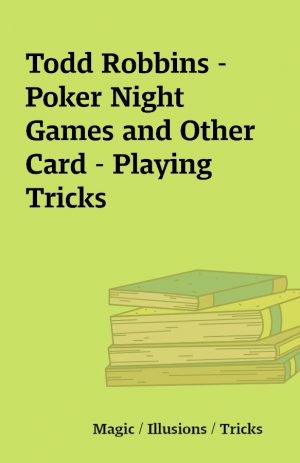 Todd Robbins – Poker Night Games and Other Card – Playing Tricks