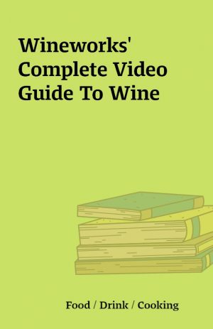 Wineworks’ Complete Video Guide To Wine