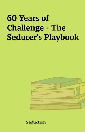 60 Years of Challenge – The Seducer’s Playbook