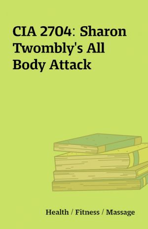 CIA 2704: Sharon Twombly’s All Body Attack