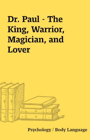 Dr. Paul – The King, Warrior, Magician, and Lover
