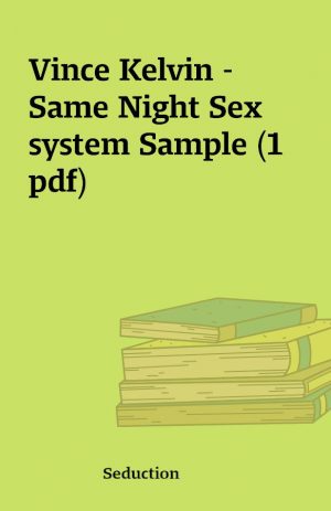 Vince Kelvin – Same Night Sex system Sample (1 pdf)