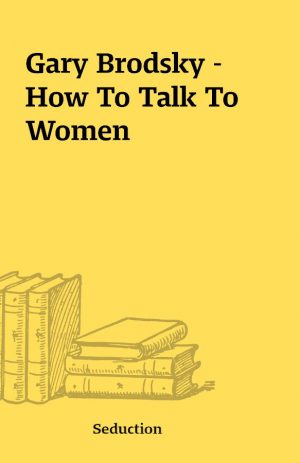 Gary Brodsky – How To Talk To Women