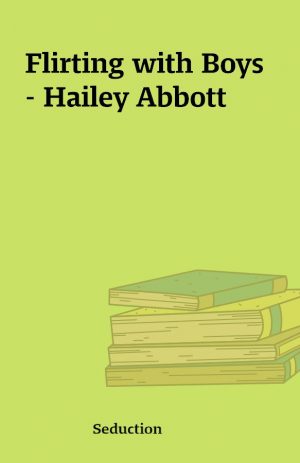 Flirting with Boys – Hailey Abbott