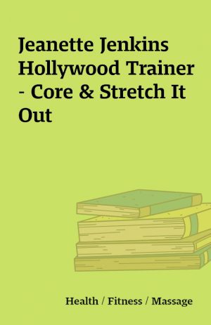 Jeanette Jenkins Hollywood Trainer – Core & Stretch It Out