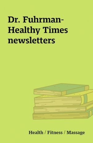 Dr. Fuhrman- Healthy Times newsletters