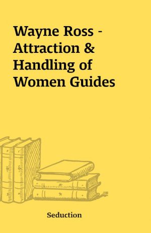 Wayne Ross – Attraction & Handling of Women Guides