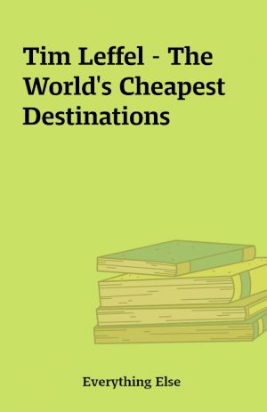 Tim Leffel – The World’s Cheapest Destinations