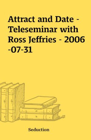 Attract and Date – Teleseminar with Ross Jeffries – 2006-07-31