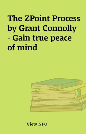 The ZPoint Process by Grant Connolly – Gain true peace of mind