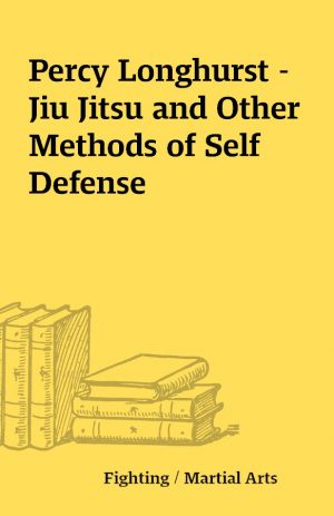 Percy Longhurst – Jiu Jitsu and Other Methods of Self Defense