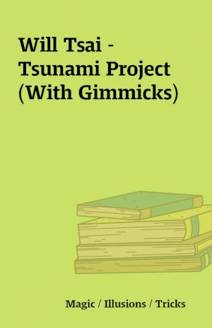 Will Tsai – Tsunami Project (With Gimmicks)