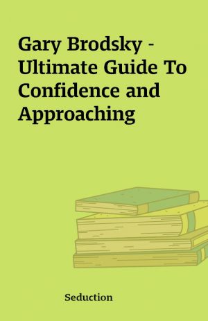 Gary Brodsky – Ultimate Guide To Confidence and Approaching